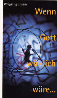 Wenn Gott wirklich wäre